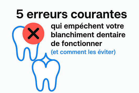 🦷 5 erreurs courantes qui empêchent votre blanchiment dentaire de fonctionner (et comment les éviter)