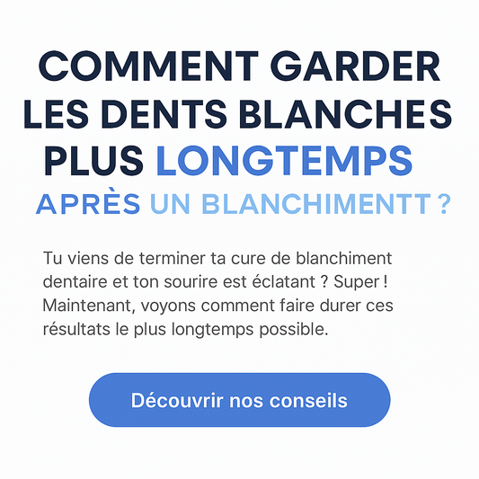 Comment garder les dents blanches plus longtemps après un blanchiment ?